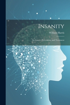 Paperback Insanity; Its Causes, Prevention, and Treatment Book
