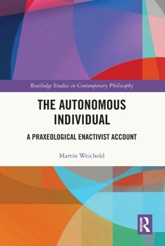 Paperback The Autonomous Individual: A Praxeological Enactivist Account Book