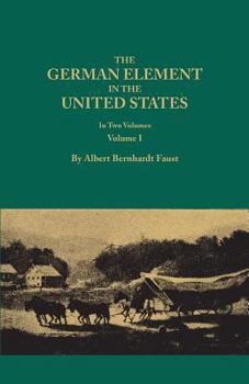 Paperback German Element in the United States, with Special Reference to Its Political, Moral, Social, and Educational Influence. in Two Volumes. Volume I (New Book