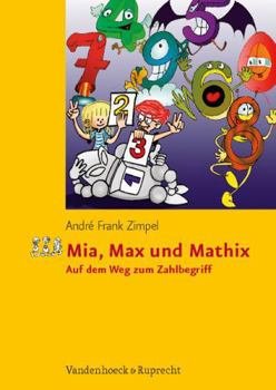 Paperback Mia, Max Und Mathix: Auf Dem Weg Zum Zahlbegriff [German] Book