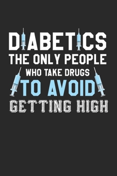 The Only People Who Take Drugs To Avoid Getting High: Diabetic Type 1 Diabetic Awareness T1D Notebook 6x9 Inches 120 lined pages for notes Notebook ... | Organizer writing book planner diary