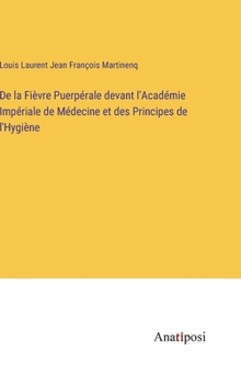 De la Fièvre Puerpérale devant l'Académie Impériale de Médecine et des Principes de l'Hygiène