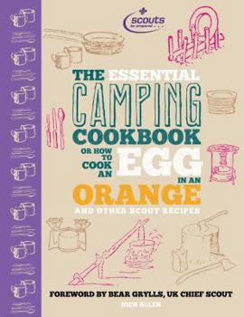 Hardcover The Essential Camping Cookbook: Or How to Cook an Egg in an Orange and Other Scout Recipes Book