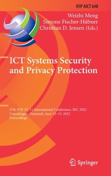 Hardcover ICT Systems Security and Privacy Protection: 37th Ifip Tc 11 International Conference, SEC 2022, Copenhagen, Denmark, June 13-15, 2022, Proceedings Book