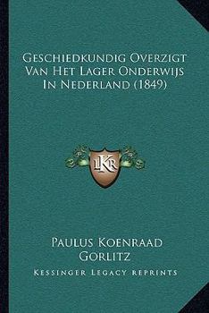 Paperback Geschiedkundig Overzigt Van Het Lager Onderwijs In Nederland (1849) [Dutch] Book