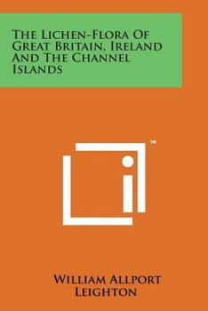The Lichen-Flora Of Great Britain, Ireland And The Channel Islands