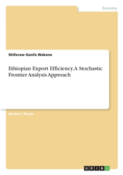 Paperback Ethiopian Export Efficiency. A Stochastic Frontier Analysis Approach Book