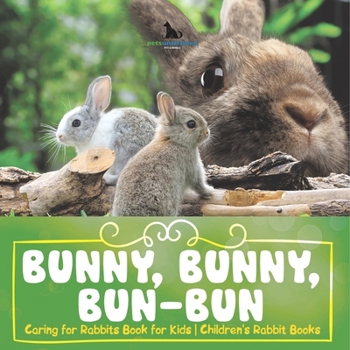 Paperback Bunny, Bunny, Bun-Bun - Caring for Rabbits Book for Kids Children's Rabbit Books Book