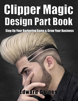 Paperback Clipper Magic Design Part Book: Step Up Your Barbering Game & Grow Your Business Book