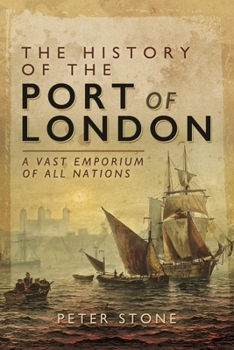 Paperback The History of the Port of London: A Vast Emporium of All Nations Book