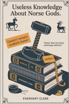 Useless knowledge about Norse Gods: Strange Tales and Ridiculous Facts Viking Humor History Book, Norse Trivia Gifts