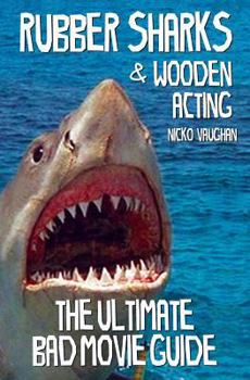 Paperback Rubber Sharks and Wooden Acting: The Ultimate Bad Movie Guide Book