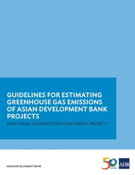 Paperback Guidelines for Estimating Greenhouse Gas Emissions of Asian Development Bank Projects: Additional Guidance for Clean Energy Projects Book