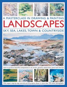 Hardcover A Masterclass in Drawing & Painting Landscapes: Sky, Sea, Lakes, Town & Countryside: Learn to Produce Beautiful Compositions in Oils, Acrlics, Gouache Book