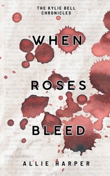 When Roses Bleed (The Kylie Bell Chronicles)