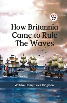 Paperback How Britannia Came to Rule the Waves Book