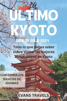 La Guía de Viaje Definitiva de Kyoto 2024: Todo lo que debes saber sobre Visitar las mejores zonas únicas de Kyoto
