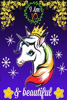 I am 10 & Beautiful Notebook: Unicorn Journal for Girls, Happy Birthday Gift for Children, 10 Years Old - Blank & Lined Pages for Writing and Drawin