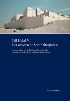 Tell Halaf: Der assyrische Statthalterpalast; Fur die Max Freiherr von Oppenheim-Stiftung und das Vorderasiatische Museum der Staatlichen Museen zu Berlin