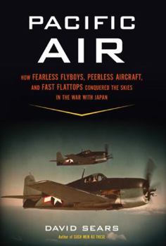 Hardcover Pacific Air: How Fearless Flyboys, Peerless Aircraft, and Fast Flattops Conquered the Skies in the War with Japan Book