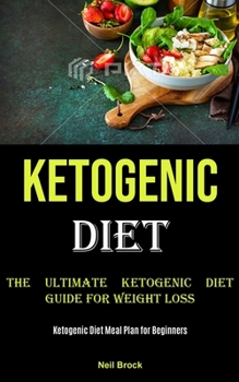 Paperback Ketogenic Diet: The Ultimate Ketogenic Diet Guide for Weight Loss (Ketogenic Diet Meal Plan for Beginners) Book