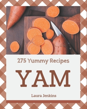 Paperback 275 Yummy Yam Recipes: A Yummy Yam Cookbook for Effortless Meals Book