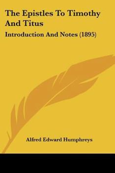 Paperback The Epistles To Timothy And Titus: Introduction And Notes (1895) Book