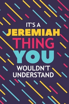 Paperback It's a Jeremiah Thing You Wouldn't Understand: Lined Notebook / Journal Gift, 120 Pages, 6x9, Soft Cover, Glossy Finish Book