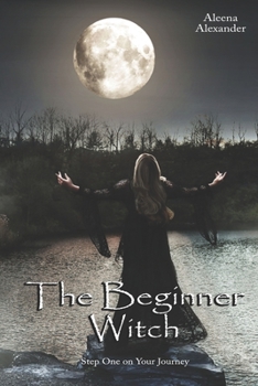 Paperback The Beginner Witch: Step One on Your Journey into Wicca and Witchcraft Book