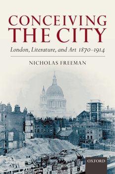 Hardcover Conceiving the City: London, Literature, and Art 1870-1914 Book