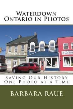 Paperback Waterdown Ontario in Photos: Saving Our History One Photo at a Time Book