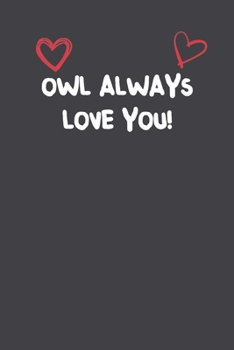 Paperback Owl Always Love You!: Lined Notebook Gift For Women Girlfriend Or Mother Affordable Valentine's Day Gift Journal Blank Ruled Papers, Matte F Book