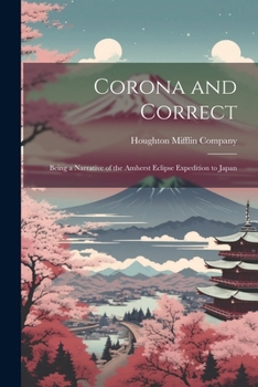 Paperback Corona and Correct: Being a Narrative of the Amherst Eclipse Expedition to Japan Book