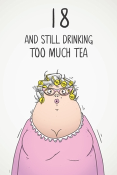 Paperback 18 & Still Drinking Too Much Tea: Funny Women's 18th Birthday 122 Page Diary Journal Notebook Gift For Coffee Lovers Book