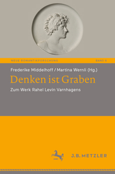 Denken ist Graben: Zum Werk Rahel Levin Varnhagens (Neue Romantikforschung, 6) (German Edition)