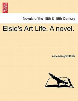 Paperback Elsie's Art Life. a Novel. Vol. III Book