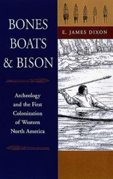 Hardcover Bones, Boats and Bison: Archaeology and the First Colonization of Western North America Book