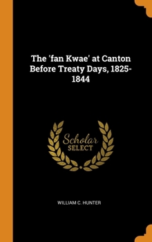 Hardcover The 'fan Kwae' at Canton Before Treaty Days, 1825-1844 Book