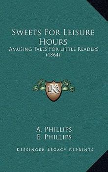 Paperback Sweets For Leisure Hours: Amusing Tales For Little Readers (1864) Book