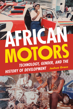 Paperback African Motors: Technology, Gender, and the History of Development Book