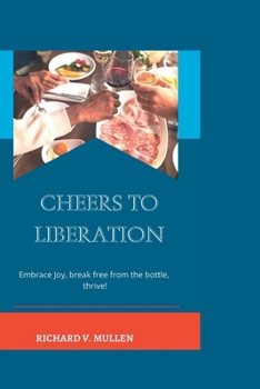 Paperback Cheers to Liberation: Embrace Joy, Break Free from the Bottle, Thrive! Book