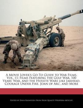 A Movie Lover's Go-To Guide to War Films : Films Featuring the Gulf War, 100 Years' War, and the Hussite Wars Like Jarhead, Courage under Fire