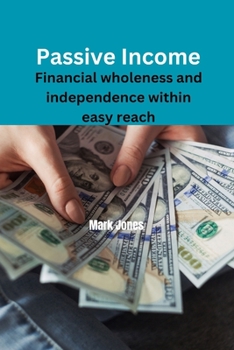 Paperback Passive Income: Financial wholeness an independence within easy reach Book