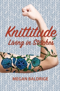 Knittitude: Living in Stitches - Book #1 of the Knittitude