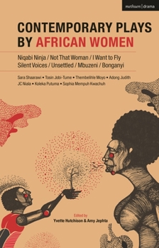 Hardcover Contemporary Plays by African Women: Niqabi Ninja; Not That Woman; I Want to Fly; Silent Voices; Unsettled; Mbuzeni; Bonganyi Book