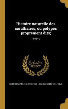 Hardcover Histoire naturelle des coralliaires, ou polypes proprement dits;; Tome v 2 [French] Book