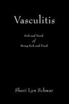 Paperback Vasculitis: Sick and Tired of Being Sick and Tired Book