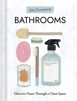 Hardcover Petite Housekeeping: Bathrooms: Discover Peace Through a Clean Space Book