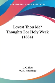 Paperback Lovest Thou Me? Thoughts For Holy Week (1884) Book