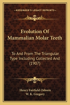 Paperback Evolution Of Mammalian Molar Teeth: To And From The Triangular Type Including Collected And (1907) Book